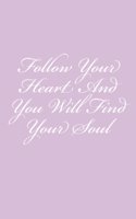 Follow Your Heart And You Will Find Your Soul