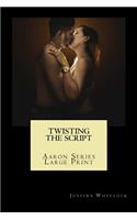 Twisting The Script: Large Print(1 The Aaron Family)