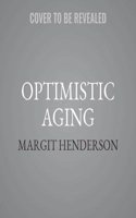 Optimistic Aging: From Midlife to the Good Life, an Action Plan