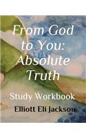 From God to You: Absolute Truth: Study Workbook