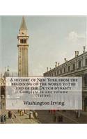 A history of New York from the beginning of the world to the end of the Dutch dynasty. By