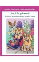 Color by Numbers Adult Coloring Book of Small Breed Dogs: An Easy Color by Number Adult Coloring Book of Small Breed Dogs including Dachshund, Chihuahua, Pug, Hound, Maltese, Bulldog, and Terrier. (Perfect 