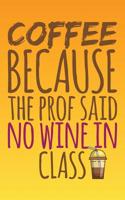 Coffee Because The Prof Said No Wine In Class: 2018 Graduation Gift