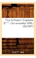 Vive La France ! Capitaine X***. (1er Novembre 1896.) (Éd.1897): (Histoire)