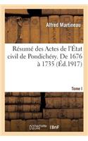 Résumé Des Actes de l'État Civil de Pondichéry. Tome I, de 1676 À 1735