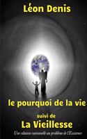 pourquoi de la vie, suivi de La Vieillesse