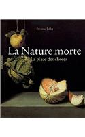 La Nature Morte Ou La Place Des Choses: L'Objet Et Son Lieu Dans L'Art Occidental