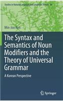 The Syntax and Semantics of Noun Modifiers and the Theory of Universal Grammar: A Korean Perspective(96 Studies in Natural Language and Linguistic Theory)