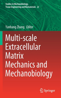 Multi-scale Extracellular Matrix Mechanics and Mechanobiology: (23 Studies in Mechanobiology, Tissue Engineering and Biomaterials)