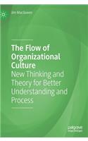 Flow of Organizational Culture: New Thinking and Theory for Better Understanding and Process