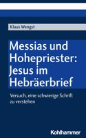 Messias Und Hohepriester: Jesus Im Hebraerbrief: Versuch, Eine Schwierige Schrift Zu Verstehen