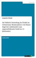 bildliche Darstellung des Teufels im Christentum. Metamorphose vom blauen Engel im 6. Jahrhundert zum angsteinflößenden Teufel im 13. Jahrhundert