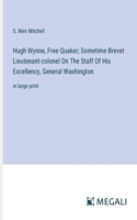 Hugh Wynne, Free Quaker; Sometime Brevet Lieutenant-colonel On The Staff Of His Excellency, General Washington