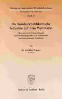 Die Bundesrepublikanische Industrie Auf Dem Weltmarkt: Okonometrische Untersuchungen Zu Bestimmungsgrunden Von Aussenhandel Und Internationaler Produktion