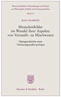 Menschenbilder Im Wandel Ihrer Aspekte: Von Vernunft- Zu Mischwesen