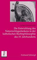 Die Entwicklung Des Naturrechtsgedankens in Der Katholischen Rechtsphilosophie Des 19. Jahrhunderts