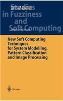 New Soft Computing Techniques for System Modeling, Pattern Classification and Image Processing