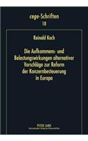 Die Aufkommens- Und Belastungswirkungen Alternativer Vorschlaege Zur Reform Der Konzernbesteuerung in Europa