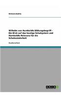 Wilhelm von Humboldts Bildungsbegriff - Ein Blick auf das heutige Schulsystem und Humboldts Relevanz für die Schulsozialarbeit