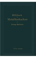 Hilfsbuch Für Metalltechniker: Einführung in Die Neuzeitliche Metall- Und Legierungskunde, Erprobte Arbeitsverfahren Und Vorschriften Für Die Werkstätten Der Metalltechniker, Ober