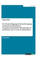 Die Niederschlagung der Boxerbewegung. Ausdruck des Wandels der europäisch-chinesischen Beziehungen an der Wende vom 19. zum 20. Jahrhundert