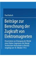 Beiträge zur Berechnung der Zugkraft von Elektromagneten: Dissertation zur Erlangung der Würde eines Doktor-Ingenieurs Königl. Technischen Hochschule zu Breslau(German)