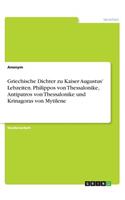 Griechische Dichter zu Kaiser Augustus' Lebzeiten. Philippos von Thessalonike, Antipatros von Thessalonike und Krinagoras von Mytilene: (German)