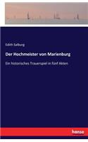 Hochmeister von Marienburg: Ein historisches Trauerspiel in fünf Akten