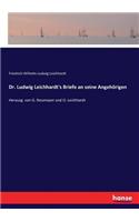 Dr. Ludwig Leichhardt's Briefe an seine Angehörigen