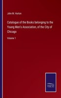 Catalogue of the Books belonging to the Young Men's Association, of the City of Chicago