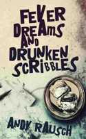 Fever Dreams and Drunken Scribbles
