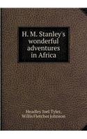 H. M. Stanley's wonderful adventures in Africa