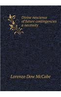 Divine Nescience of Future Contingencies a Necessity