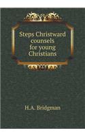 Steps Christward Counsels for Young Christians