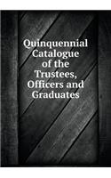 Quinquennial Catalogue of the Trustees, Officers and Graduates