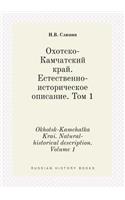 Okhotsk-Kamchatka Krai. Natural-historical description. Volume 1