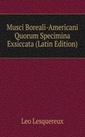 Musci Boreali-Americani Quorum Specimina Exsiccata (Latin Edition)
