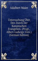 Untersuchung Uber Den Zweck Der Kanonischen Evangelien. (Progr., Albert-Ludwigs-Univ.) (German Edition)