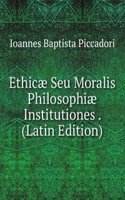 Ethicae Seu Moralis Philosophiae Institutiones . (Latin Edition)