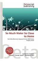 So Much Water So Close to Home: (English)