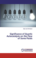 Significance of Quartic Autocatalysis on the Flow of Some Fluids
