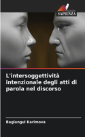 L'intersoggettività intenzionale degli atti di parola nel discorso