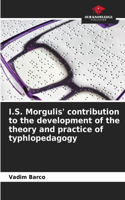 I.S. Morgulis' contribution to the development of the theory and practice of typhlopedagogy