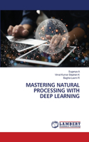 Mastering Natural Processing with Deep Learning