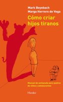 Como criar hijos tiranos : manual de antiayuda para padres de ninos y adolescentes