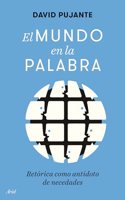 El mundo en la palabra: Retorica como antidoto de necedades