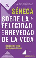 Sobre la Felicidad y la brevedad de la vida: Como alcanzar la Felicidad atreviendote a ser tu mismo