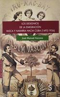 Los designios de la emigracion vasca y navarra hacia Cuba (1492-1936) (Silex Universidad) (Spanish Edition)