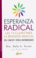 Esperanza radical: Las 10 claves para la remision radical del cancer y otras enfermedades