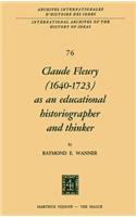 Claude Fleury (1640–1723) as an Educational Historiographer and Thinker: Introduction by W.W. Brickman(76 International Archives of the History of Ideas / Archives Internationales d'Histoire des Idees)